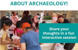a group of young people and adults work at tables set outdoors under a gazebo. The group are leaning over the table working with soil and clay, smiling and discussing. The caption reads 'Tell us what you think about archaeology. Share your thoughts in a fun interactive session'.